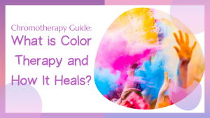 What is Color Therapy and How It Heals
