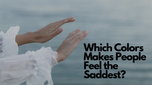 Which Colors Makes People Feel the Saddest