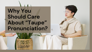 Why You Should Care About Taupe Pronunciation